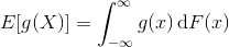 E[g(X)] = \int_{-\infty}^\infty g(x)\, \mathrm dF(x)