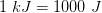 1\; kJ=1000\; J