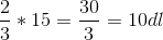 \frac{2}{3}*15=\frac{30}{3}=10 dl
