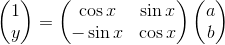 \begin{pmatrix} 1\\ y\end{pmatrix}=\begin{pmatrix} \cos x & \sin x\\ -\sin x& \cos x \end{pmatrix}\begin{pmatrix} a\\ b\end{pmatrix}