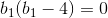 b_1(b_1-4)=0