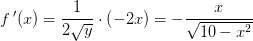 f{\, }'(x)=\frac{1}{2\sqrt{y}}\cdot \left ( -2x \right )=-\frac{x}{\sqrt{10-x^2}}