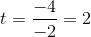 t=\frac{-4}{-2}=2