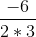 \frac{-6}{2*3}