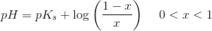 pH=pK_s+\log\left ( \frac{1-x}{x} \right )\; \; \; \; 0<x<1