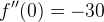 f''(0)=-30