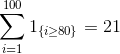 \sum_{i = 1}^{100} 1_{\{i\geq 80\}} =21