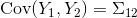 \operatorname{Cov}(Y_1,Y_2) = \Sigma_{12}