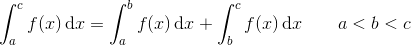 \int_{a}^{c}f(x)\, \textup{d}x=\int_{a}^{b}f(x)\, \textup{d}x+\int_{b}^{c}f(x)\, \textup{d}x\; \; \; \; \; \; \; a<b<c