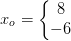 x_o=\left\{\begin{matrix} 8\\-6 \end{matrix}\right.