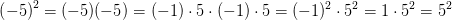 \left ( -5 \right )^2=(-5)(-5)=(-1)\cdot 5\cdot (-1)\cdot 5=(-1)^2\cdot 5^2=1\cdot 5^2=5^2