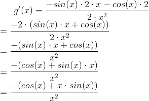 g'(x) = \frac{-sin(x) \cdot 2 \cdot x - cos(x) \cdot 2}{2 \cdot x^{2}}\\ = \frac{-2\cdot (sin(x) \cdot x + cos(x))}{2 \cdot x^{2}}\\ = \frac{-(sin(x) \cdot x + cos(x))}{x^{2}}\\ = \frac{-(cos(x) + sin(x) \cdot x)}{x^{2}}\\ = \frac{-(cos(x) + x \cdot sin(x))}{x^{2}}