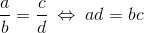 \frac{a}{b}=\frac{c}{d}\: \Leftrightarrow \: ad=bc