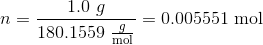 n=\frac{1.0 ~g}{180.1559 ~\begin{matrix}\frac{g}{\text{mol}} \end{matrix}}=0.005551 ~\text{mol}