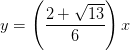 y=\left ( \frac{2+\sqrt{13}}{6} \right )x