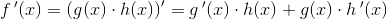 f{\, }'(x)=\left ( g(x)\cdot h(x) \right ){}'= g{\, }'(x)\cdot h(x)+ g(x)\cdot h{\, }'(x)