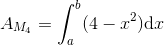 A_{M_4}=\int_{a}^{b}(4-x^2)\textup{d}x