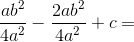\frac{ab^2}{4a^2}-\frac{2ab^2}{4a^2}+c=