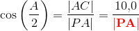 \cos\left ( \frac{A}{2} \right )=\frac{\left | AC \right |}{\left | PA \right |}=\frac{ 10{,}0}{\mathbf{\color{Red} \left | PA \right |}}