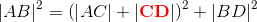 \left | AB \right |^2=\left (\left | AC \right |+\left | \mathbf{\color{Red} CD} \right | \right )^2+\left | BD \right |^2