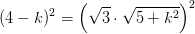 (4-k)^2=\left (\sqrt{3}\cdot \sqrt{5+k^2} \right )^2