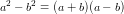 \small a^2-b^2=(a+b)(a-b)