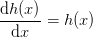 \frac{\mathrm{d} h(x)}{\mathrm{d} x}=h(x)