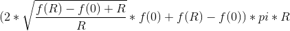 (2*\sqrt{\frac{f(R)-f(0)+R}{R}}*f(0)+f(R)-f(0))*pi*R