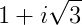 1+i\sqrt{3}