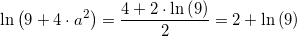 \small \ln\left ( 9+4\cdot a^2 \right )=\frac{4+2\cdot \ln \left (9 \right ) }{2} = 2+\ln\left (9 \right )