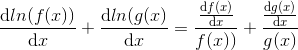 \frac{\mathrm{d} ln(f(x))}{\mathrm{d} x}+\frac{\mathrm{d} ln(g(x)}{\mathrm{d} x}= \frac{\frac{\mathrm{d} f(x)}{\mathrm{d} x}}{f(x))}+\frac{\frac{\mathrm{d} g(x)}{\mathrm{d} x}}{g(x)}