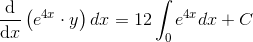 \frac{\mathrm{d} }{\mathrm{d} x}\left ( e^{4x}\cdot y \right )dx=12\int_0 e^{4x}dx+C