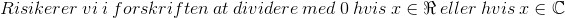Risikerer\:vi\:i\:forskriften\:at\:dividere\:med\:0\:hvis\:x\in \Re \:eller\:hvis\:x\in \mathbb{C}