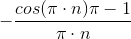 -\frac{cos(\pi \cdot n)\pi-1}{\pi \cdot n}