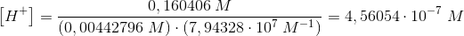 \left [ H^+ \right ]=\frac{0,160406\; M}{\left (0,00442796\; M \right )\cdot \left ( 7,94328\cdot 10^7\; M^{-1} \right )}=4,56054\cdot 10^{-7}\; M