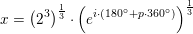 \small x=\left (2^3 \right )^{\frac{1}{3}}\cdot \left (e^{i\cdot (180^\circ +p\cdot 360^\circ)} \right ) ^{\frac{1}{3}}
