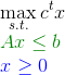 \\ \max_{s.t.} c^tx\\ {\color{DarkGreen} Ax\leq b}\\ {\color{Blue} x\geq 0}