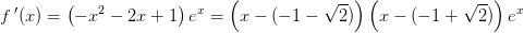 f{\, }'(x)=\left ( -x^2-2x+1 \right )e^x=\left (x-(-1-\sqrt{2}) \right )\left ( x-(-1+\sqrt{2}) \right )e^x