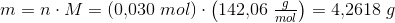 m=n\cdot M=\left (0{,}030\; mol \right )\cdot \left ( 142{,}06\; \tfrac{g}{mol} \right )=4{,}2618\; g