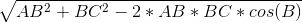 \sqrt{AB^2+BC^2-2*AB*BC*cos(B)}