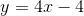 y = 4x-4