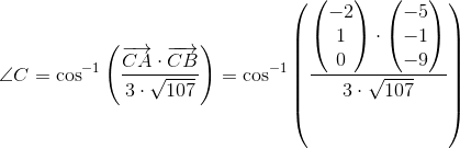 \angle C=\cos^{-1}\left (\frac{\overrightarrow{CA}\cdot \overrightarrow{CB}}{3\cdot \sqrt{107}} \right )=\cos^{-1}\left (\frac{\begin{pmatrix} -2\\1 \\ 0 \end{pmatrix}\cdot \begin{pmatrix} -5\\-1 \\ -9 \end{pmatrix}}{3\cdot \sqrt{107}} \right )