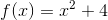 f(x)=x^2+4