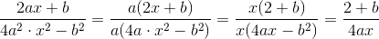 \frac{2ax + b}{4a^2 \cdot x^2 - b^2 } = \frac{a (2x+b)}{a(4a\cdot x^2-b^2)} = \frac{x(2 + b)}{x(4ax-b^2)} = \frac{2+b}{4ax}