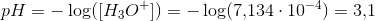 pH=-\log([ H_3O^+ ])=-\log(7{,}134\cdot 10^{-4})=3{,}1