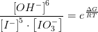 \frac{\left [ OH^- \right ]^6}{\left [ I^- \right ]^5\cdot \left [ IO_3^- \right ]}=e^{\frac{\Delta G}{RT}}