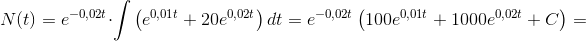N(t)=e^{-0,02t}\cdot \int\left ( e^{0,01t}+20e^{0,02t} \right )dt=e^{-0,02t}\left (100e^{0,01t}+1000e^{0,02t}+C \right )=