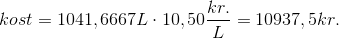 kost = 1041,6667 L \cdot 10,50 \frac{kr.}{L} = 10937,5 kr.