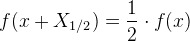 f(x+X_{1/2})=\frac{1}{2}\cdot f(x)