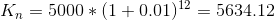 K_n = 5000 * (1+0.01)^{12} = 5634.12